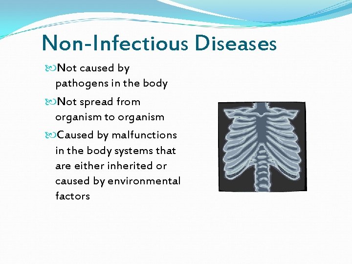 Non-Infectious Diseases Not caused by pathogens in the body Not spread from organism to