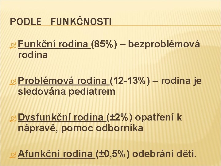 PODLE FUNKČNOSTI Funkční rodina (85%) – bezproblémová Problémová rodina (12 -13%) – rodina je