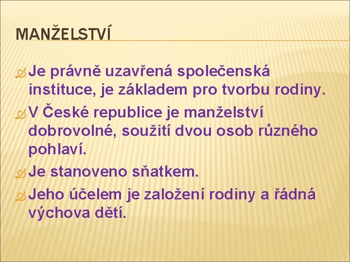 MANŽELSTVÍ Je právně uzavřená společenská instituce, je základem pro tvorbu rodiny. V České republice