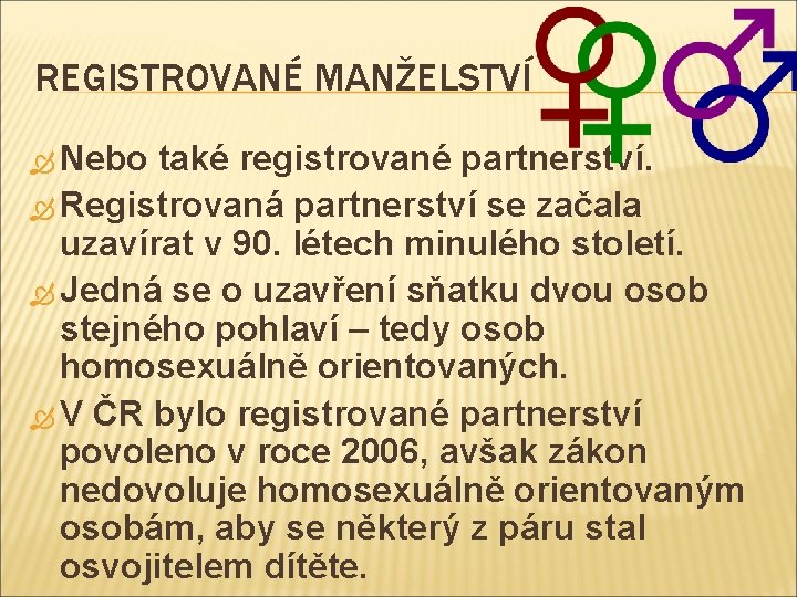 REGISTROVANÉ MANŽELSTVÍ Nebo také registrované partnerství. Registrovaná partnerství se začala uzavírat v 90. létech