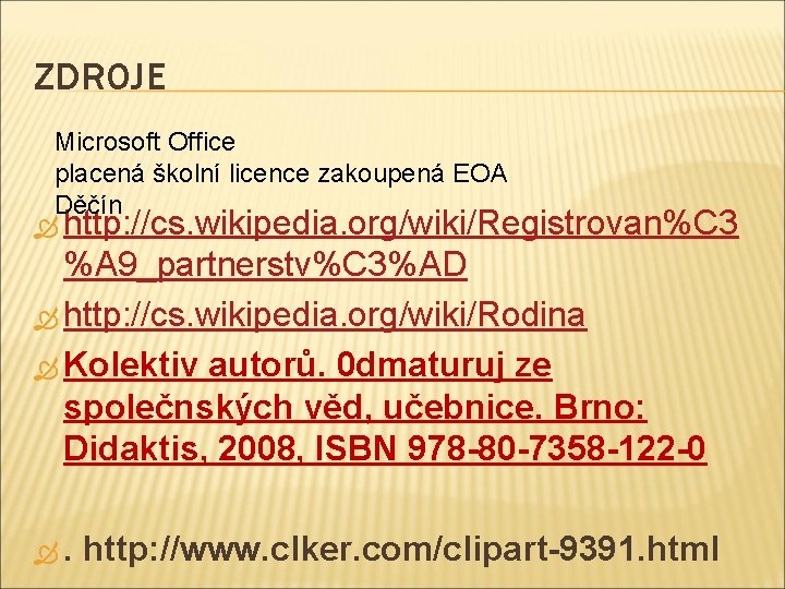 ZDROJE Microsoft Office placená školní licence zakoupená EOA Děčín http: //cs. wikipedia. org/wiki/Registrovan%C 3