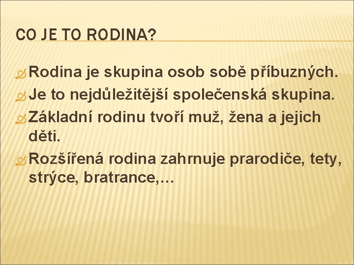 CO JE TO RODINA? Rodina je skupina osob sobě příbuzných. Je to nejdůležitější společenská