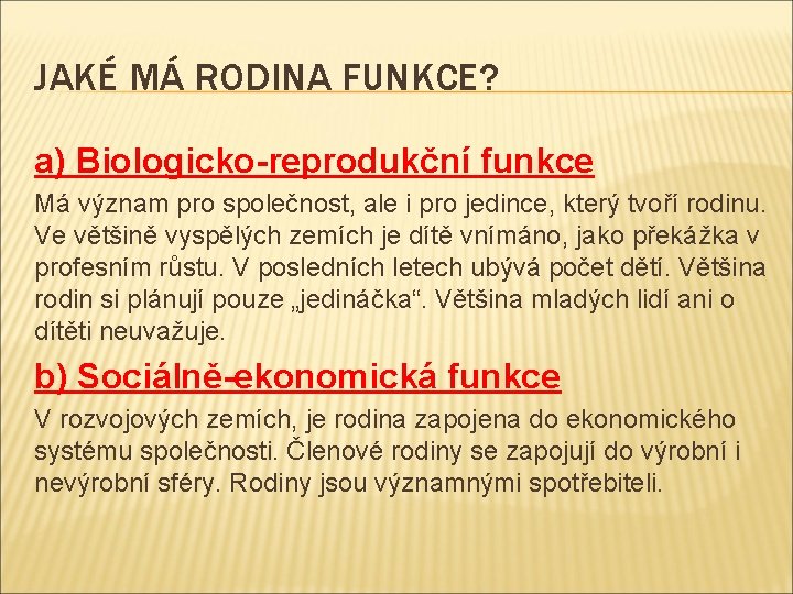 JAKÉ MÁ RODINA FUNKCE? a) Biologicko-reprodukční funkce Má význam pro společnost, ale i pro