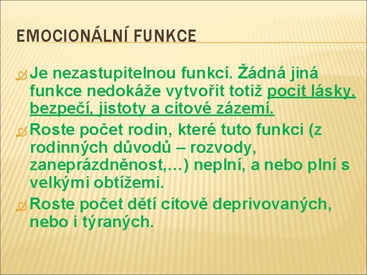 EMOCIONÁLNÍ FUNKCE Je nezastupitelnou funkcí. Žádná jiná funkce nedokáže vytvořit totiž pocit lásky, bezpečí,