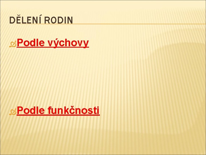 DĚLENÍ RODIN Podle výchovy Podle funkčnosti 