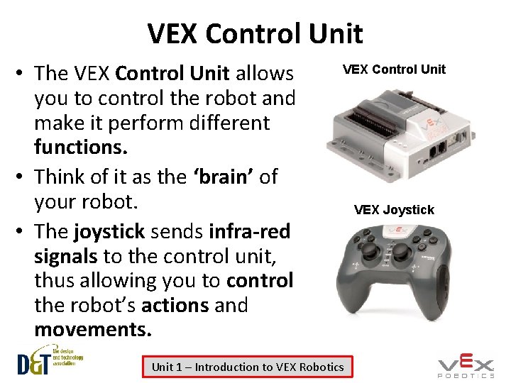 VEX Control Unit • The VEX Control Unit allows you to control the robot