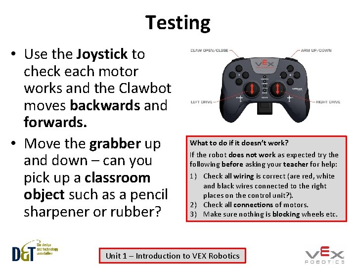 Testing • Use the Joystick to check each motor works and the Clawbot moves