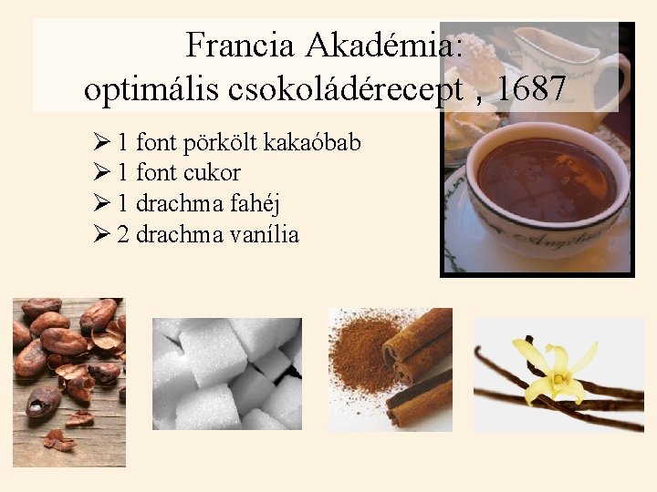 Francia Akadémia: optimális csokoládérecept , 1687 Ø 1 font pörkölt kakaóbab Ø 1 font