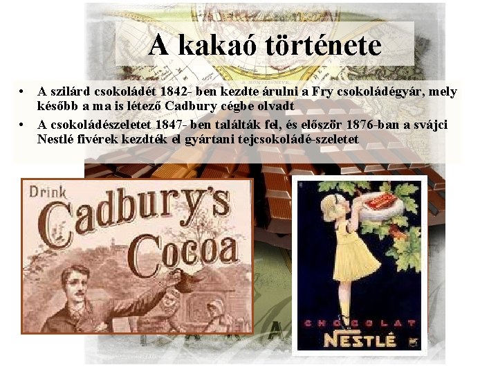 A kakaó története • A szilárd csokoládét 1842 - ben kezdte árulni a Fry