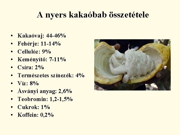 A nyers kakaóbab összetétele • • • Kakaóvaj: 44 -46% Fehérje: 11 -14% Cellulóz: