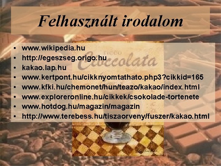 Felhasznált irodalom • • www. wikipedia. hu http: //egeszseg. origo. hu kakao. lap. hu