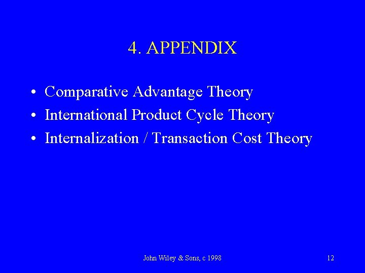 4. APPENDIX • Comparative Advantage Theory • International Product Cycle Theory • Internalization /