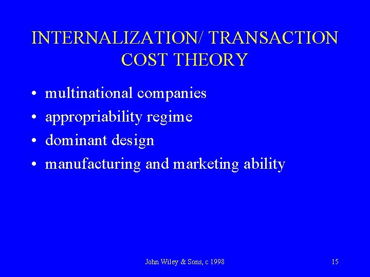 INTERNALIZATION/ TRANSACTION COST THEORY • • multinational companies appropriability regime dominant design manufacturing and