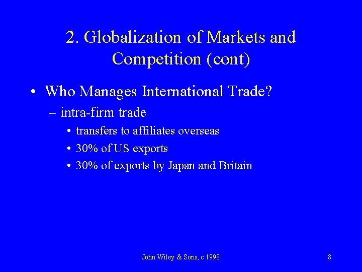 2. Globalization of Markets and Competition (cont) • Who Manages International Trade? – intra-firm