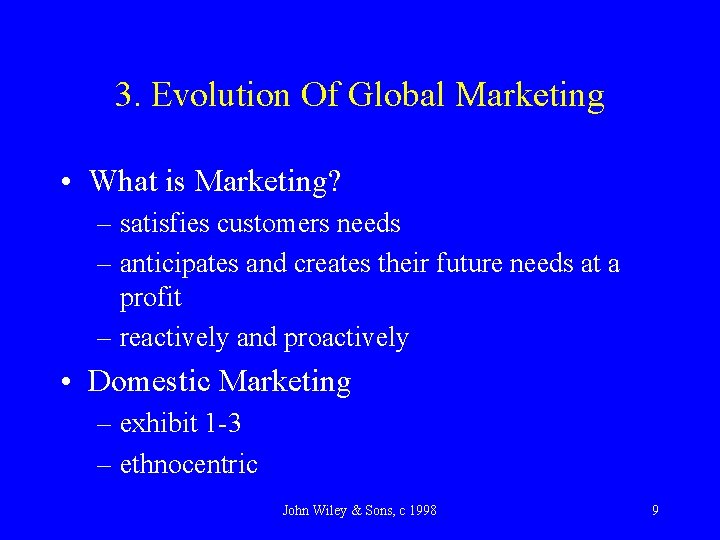 3. Evolution Of Global Marketing • What is Marketing? – satisfies customers needs –
