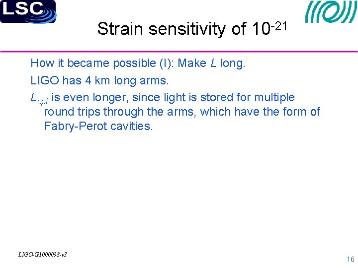 Strain sensitivity of 10 -21 How it became possible (I): Make L long. LIGO