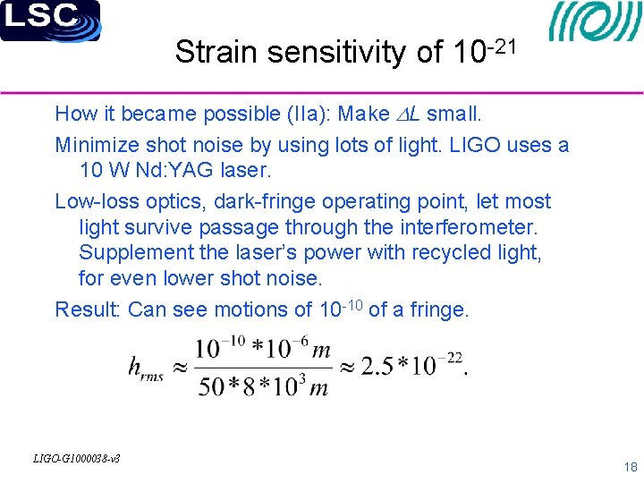 Strain sensitivity of 10 -21 How it became possible (IIa): Make DL small. Minimize