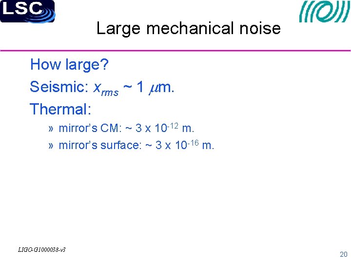 Large mechanical noise How large? Seismic: xrms ~ 1 mm. Thermal: » mirror’s CM: