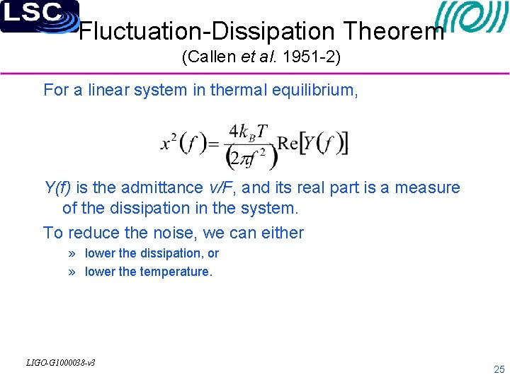 Fluctuation-Dissipation Theorem (Callen et al. 1951 -2) For a linear system in thermal equilibrium,