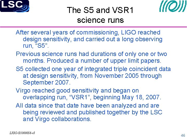 The S 5 and VSR 1 science runs After several years of commissioning, LIGO
