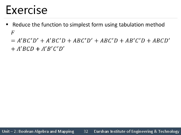 Exercise § Unit – 2: Boolean Algebra and Mapping 32 Darshan Institute of Engineering