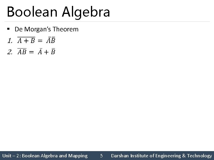 Boolean Algebra § Unit – 2: Boolean Algebra and Mapping 5 Darshan Institute of