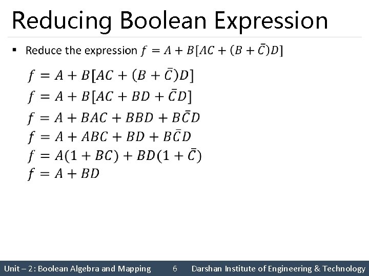 Reducing Boolean Expression § Unit – 2: Boolean Algebra and Mapping 6 Darshan Institute