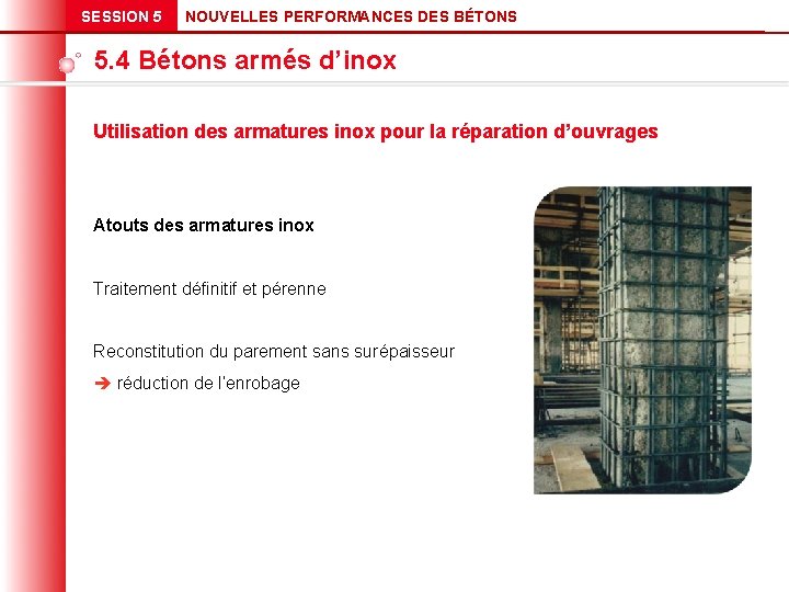 SESSION 5 NOUVELLES PERFORMANCES DES BÉTONS 5. 4 Bétons armés d’inox Utilisation des armatures