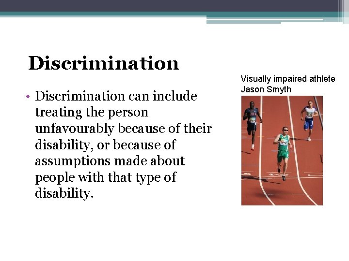 Discrimination • Discrimination can include treating the person unfavourably because of their disability, or