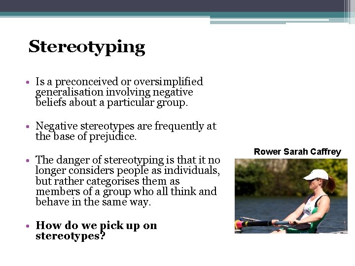 Stereotyping • Is a preconceived or oversimplified generalisation involving negative beliefs about a particular