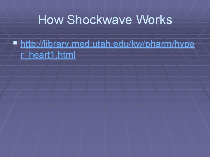 How Shockwave Works § http: //library. med. utah. edu/kw/pharm/hype r_heart 1. html 