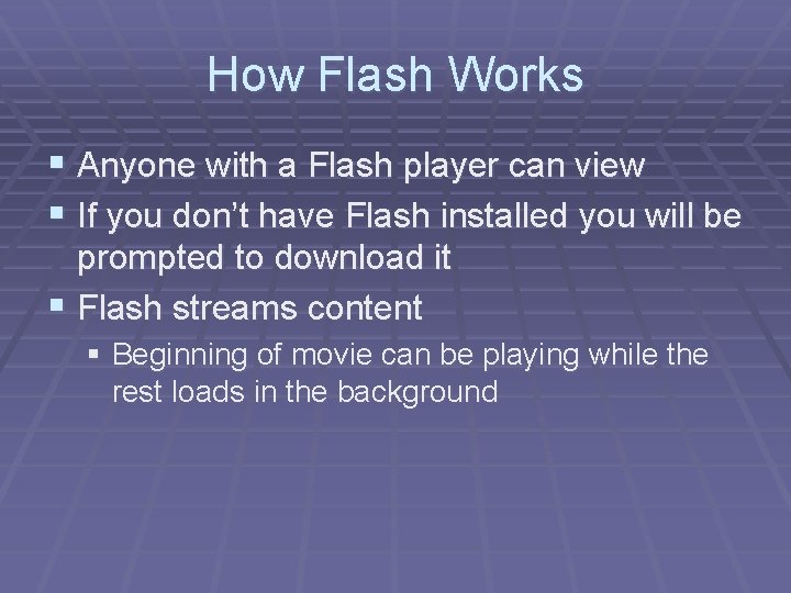 How Flash Works § Anyone with a Flash player can view § If you