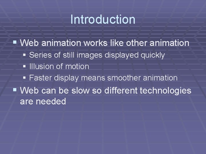Introduction § Web animation works like other animation § Series of still images displayed