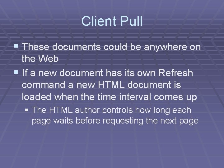 Client Pull § These documents could be anywhere on the Web § If a