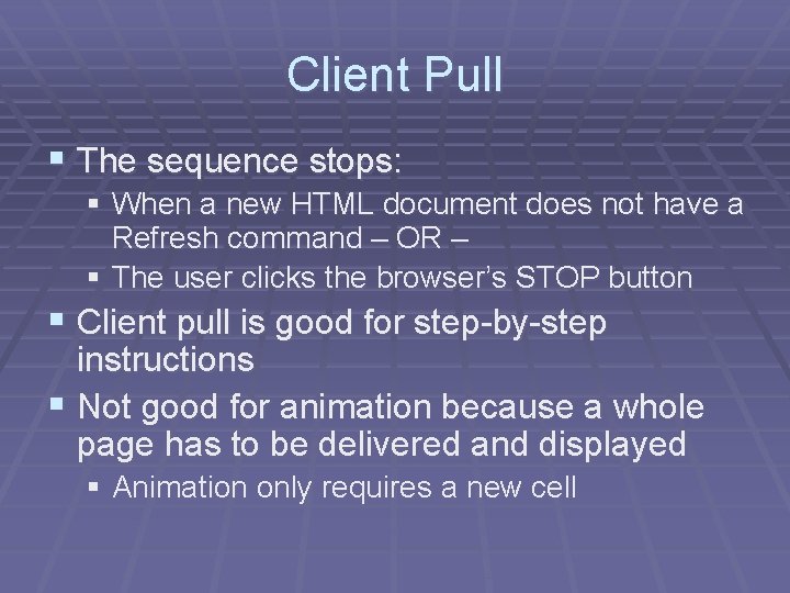 Client Pull § The sequence stops: § When a new HTML document does not