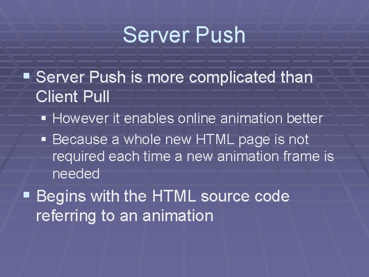Server Push § Server Push is more complicated than Client Pull § However it