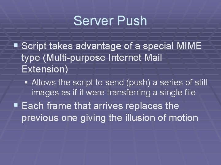 Server Push § Script takes advantage of a special MIME type (Multi-purpose Internet Mail
