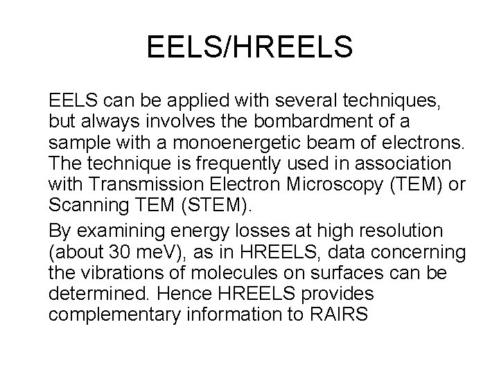 EELS/HREELS can be applied with several techniques, but always involves the bombardment of a