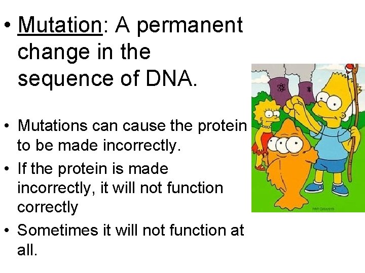  • Mutation: A permanent change in the sequence of DNA. • Mutations can