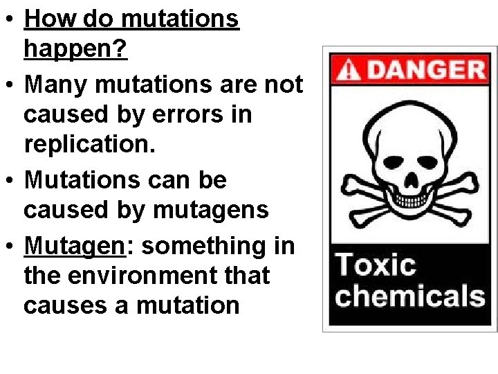  • How do mutations happen? • Many mutations are not caused by errors