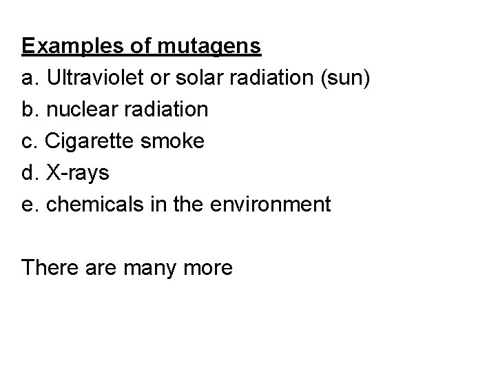 Examples of mutagens a. Ultraviolet or solar radiation (sun) b. nuclear radiation c. Cigarette