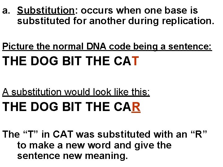 a. Substitution: occurs when one base is substituted for another during replication. Picture the