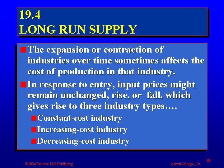 19. 4 LONG RUN SUPPLY The expansion or contraction of industries over time sometimes