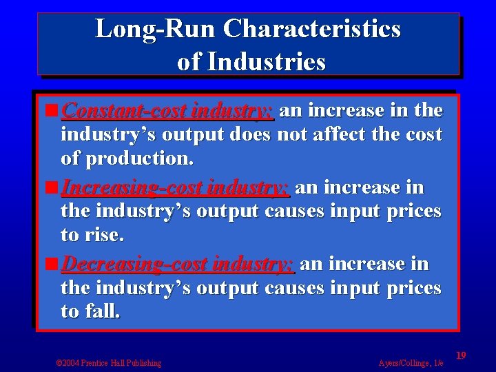 Long-Run Characteristics of Industries Constant-cost industry; an increase in the industry’s output does not