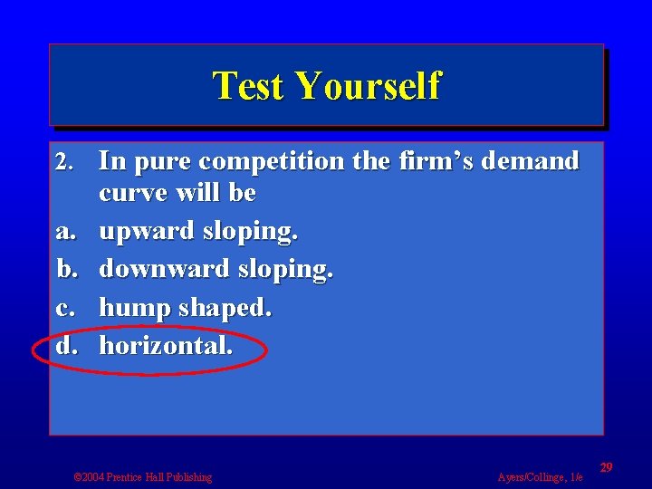 Test Yourself 2. In pure competition the firm’s demand a. b. c. d. curve