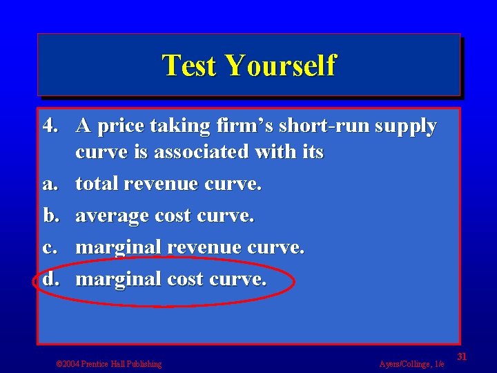 Test Yourself 4. A price taking firm’s short-run supply curve is associated with its