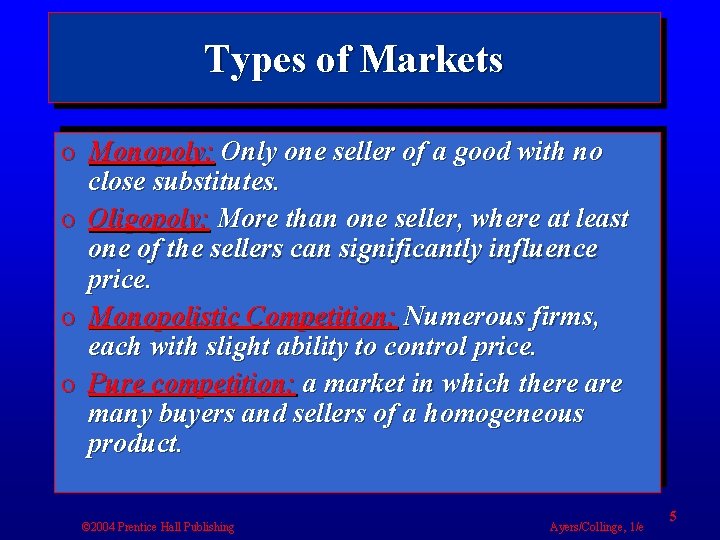 Types of Markets o Monopoly: Only one seller of a good with no close