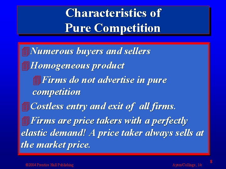 Characteristics of Pure Competition 4 Numerous buyers and sellers 4 Homogeneous product 4 Firms