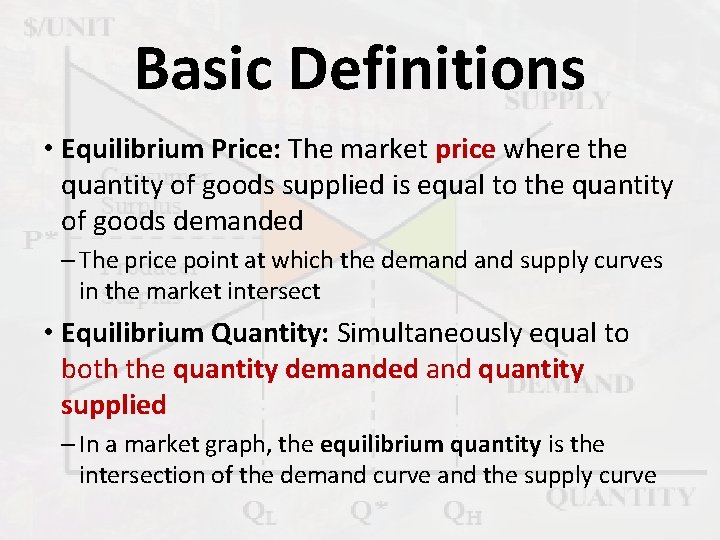 Basic Definitions • Equilibrium Price: The market price where the quantity of goods supplied