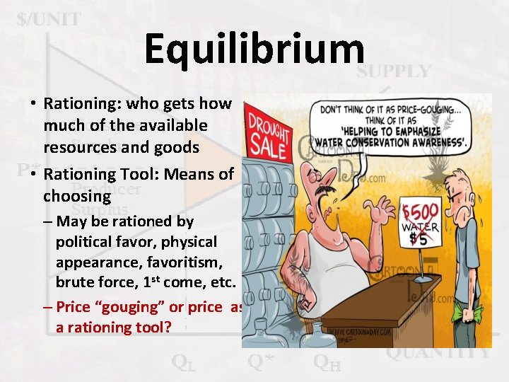 Equilibrium • Rationing: who gets how much of the available resources and goods •